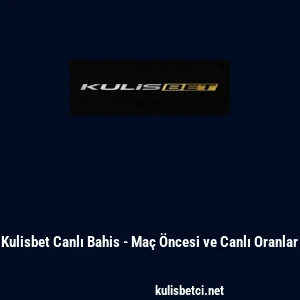 Kulisbet Canlı Bahis - Ma&ccedil; &Ouml;ncesi ve Canlı Oranlar