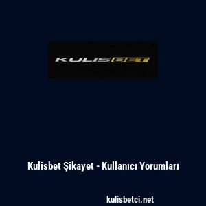 Kulisbet Şikayet - Kullanıcı Yorumları